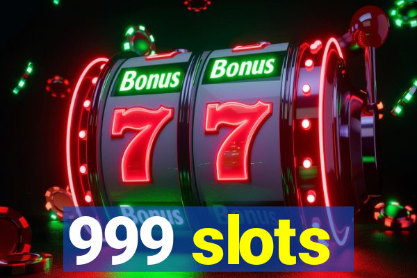 999 slots